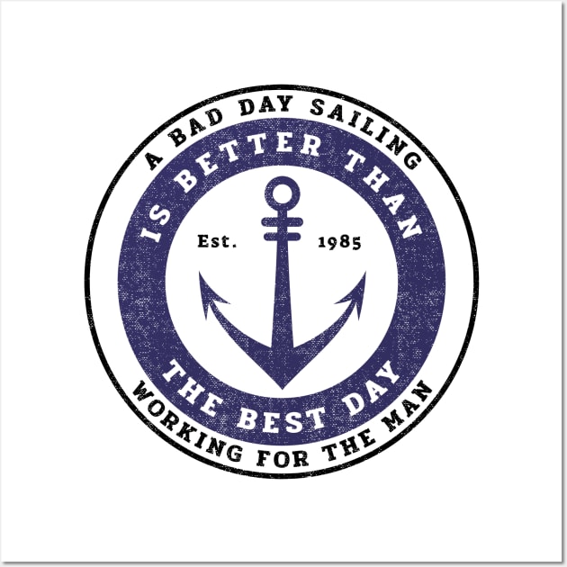 A bad day Sailing is better than working for the man Wall Art by JulietLake